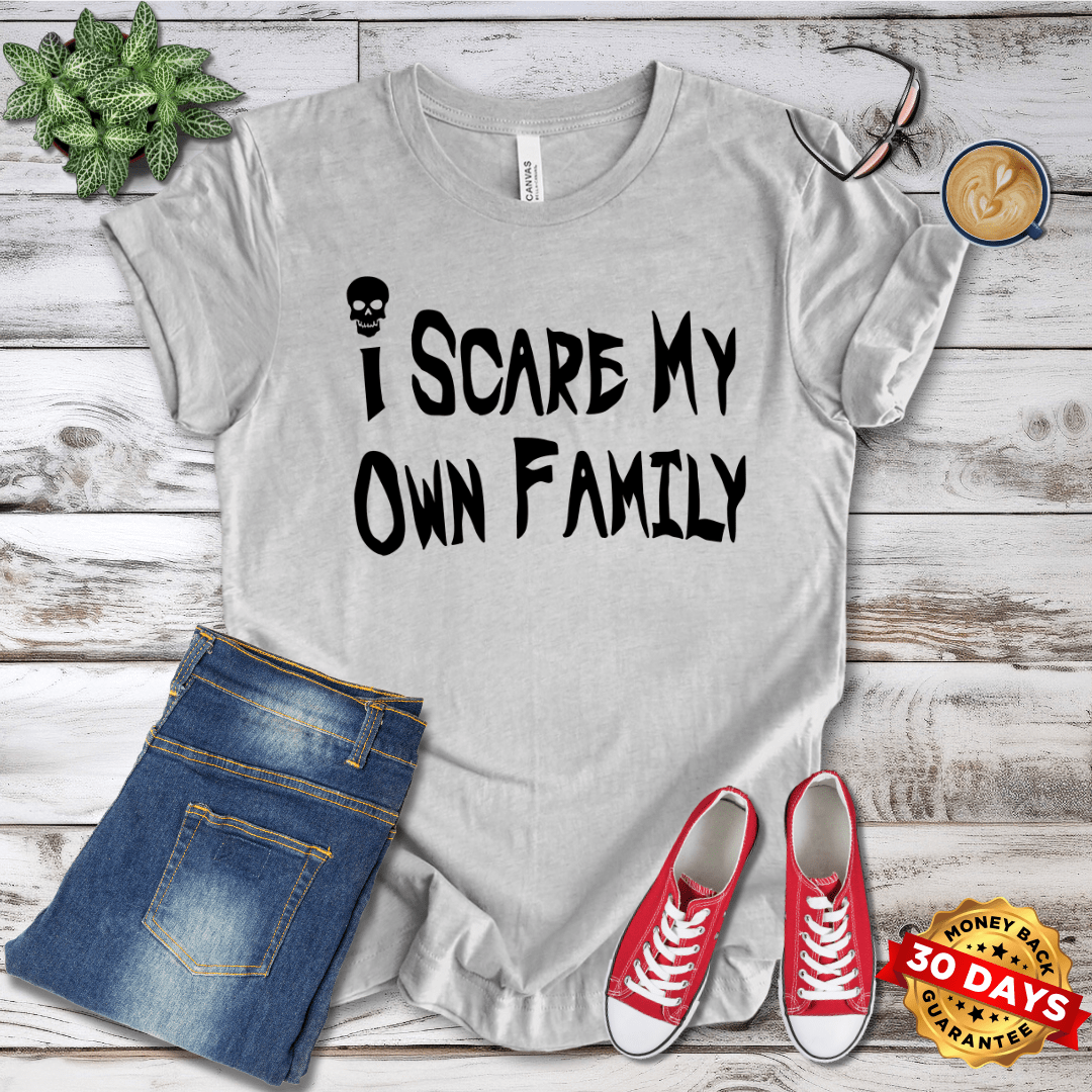 I Scare My Own Family T-Shirt