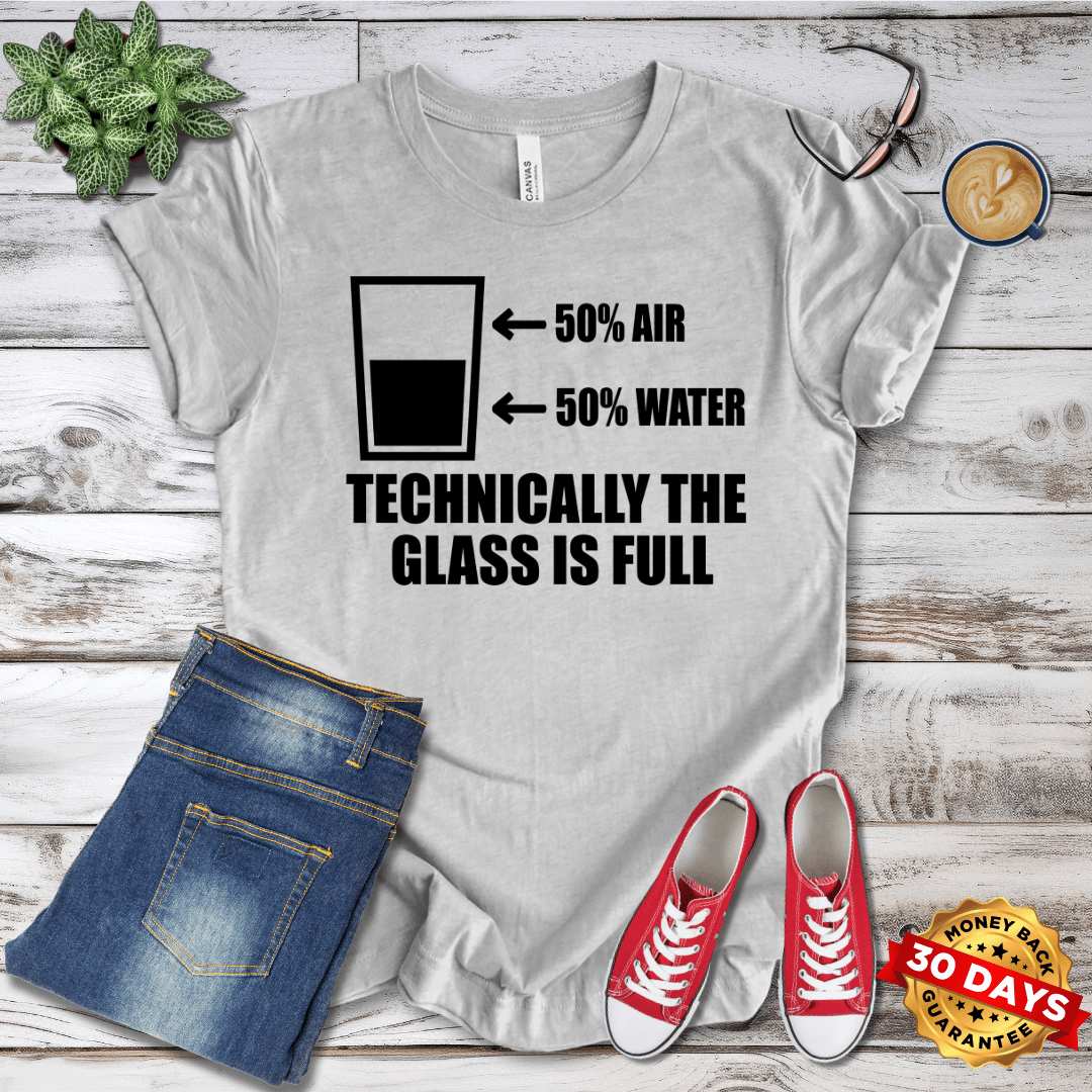 Technically the Glass Is Full T-Shirt