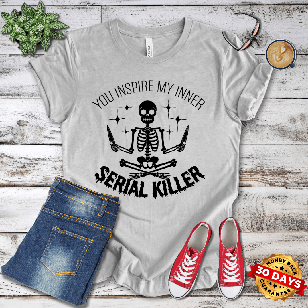 You Inspire My Inner Serial Killer  T-Shirt