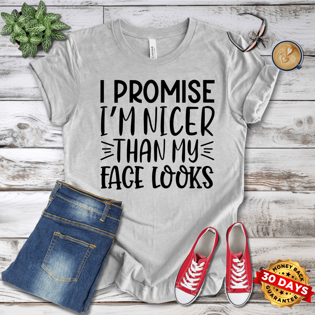 I Promise I'm Nicer Than My Face Looks T-Shirt