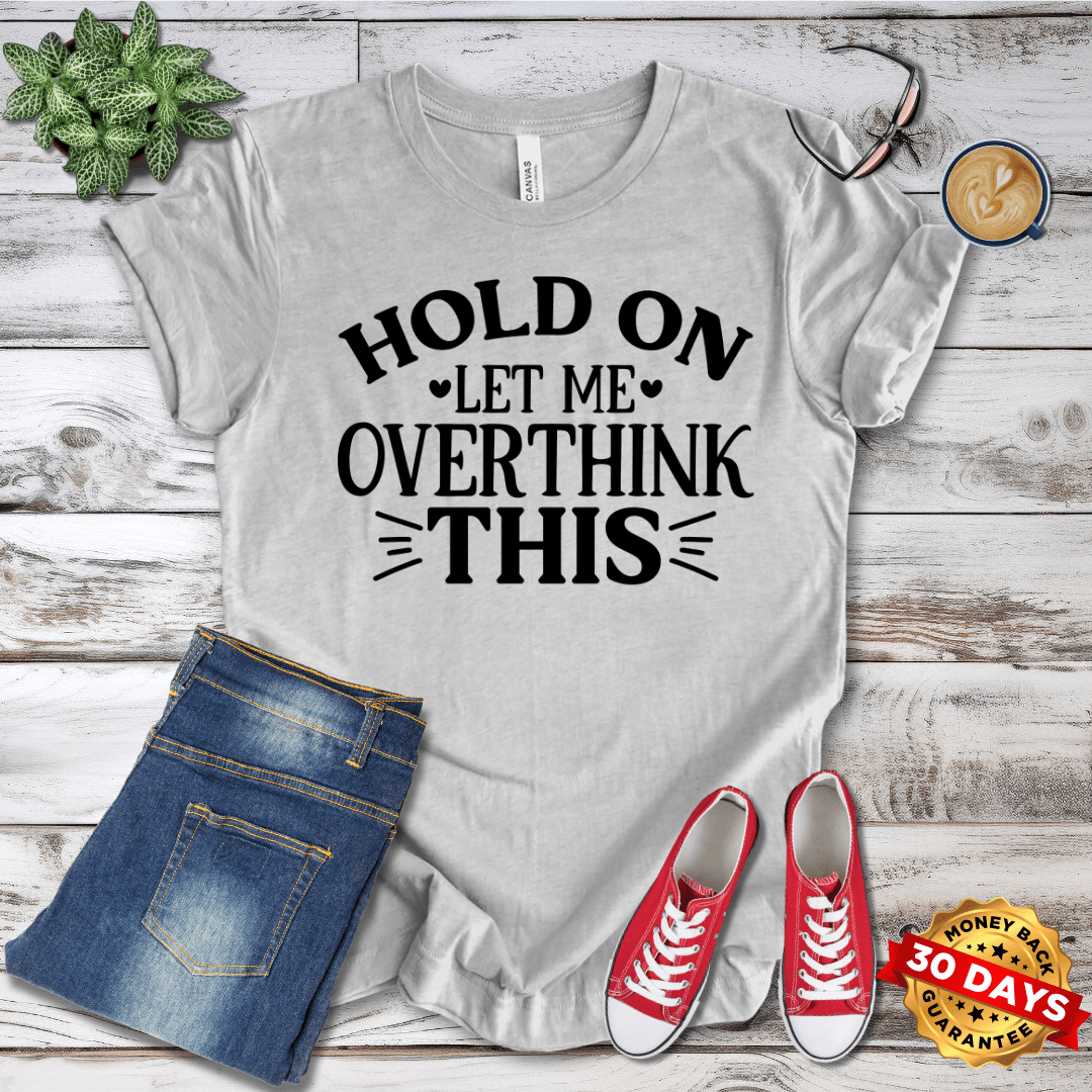 Hold On Let Me Overthink This T-Shirt