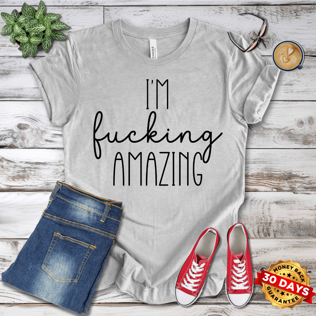 I'm Fucking Amazing T-Shirt