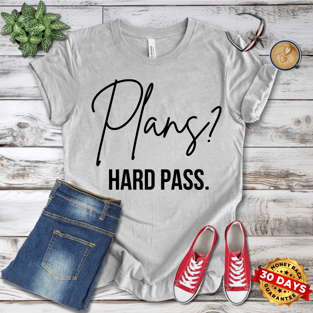 Plans? Hard Pass T-Shirt