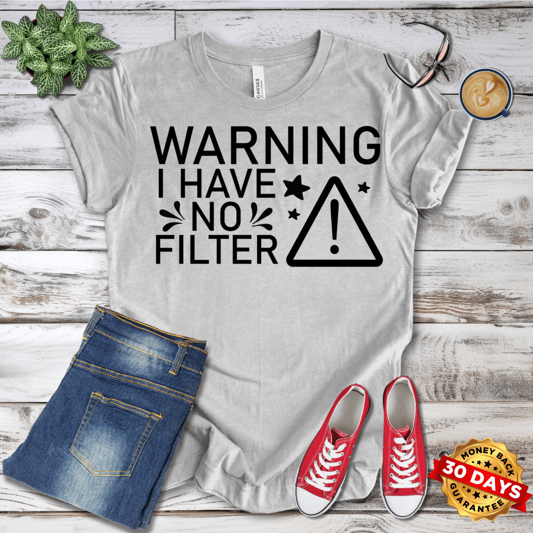 Warning I Have No Filter T-Shirt