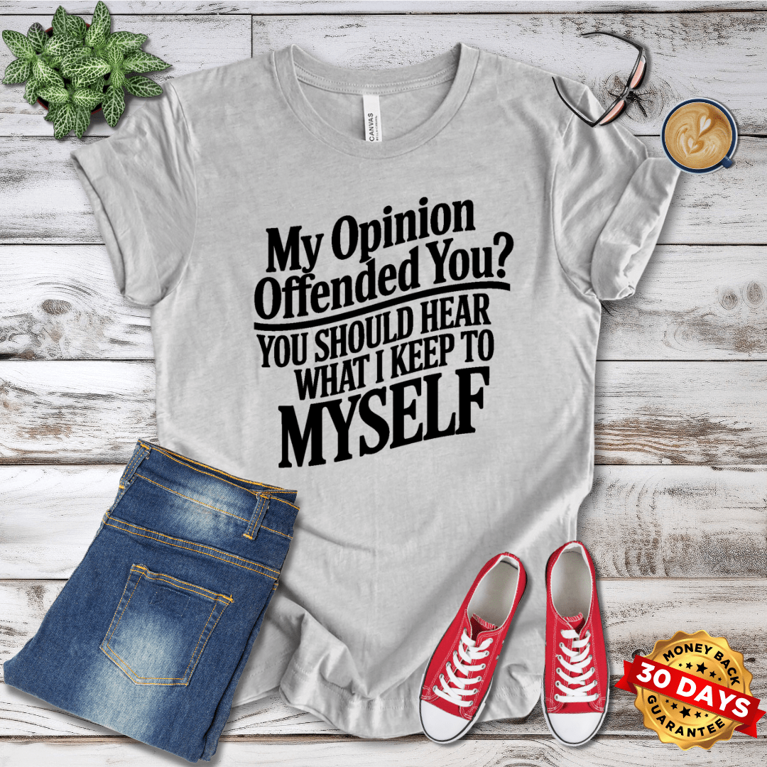 My Opinion Offended You? T-Shirt