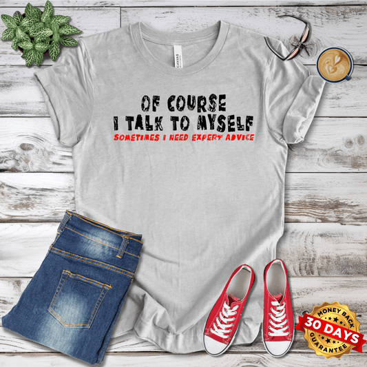 Of Course I Talk To Myself T-Shirt