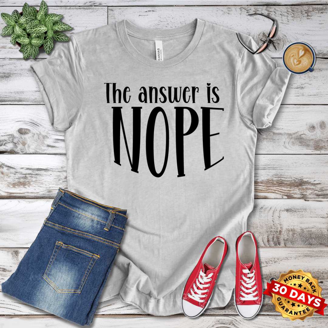 The Answer Is Nope T-Shirt