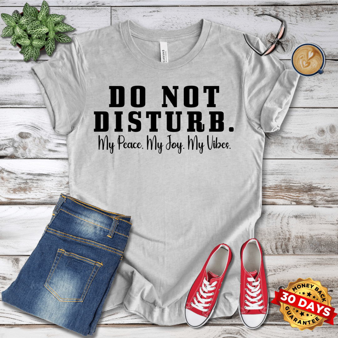 Do Not Disturb. My Peace My Joy My Vibes T-Shirt