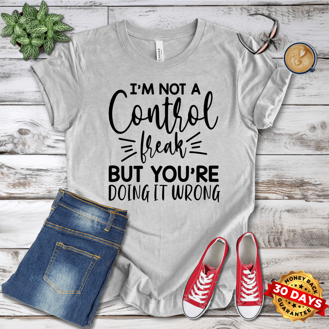 I'm Not A Control Freak But You Are Doing It Wrong T-Shirt