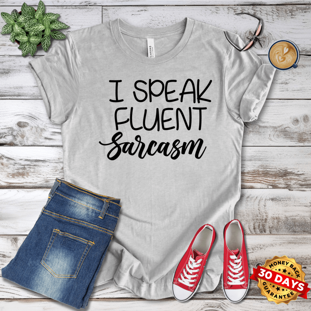 I Speak Fluent Sarcasm T-Shirt