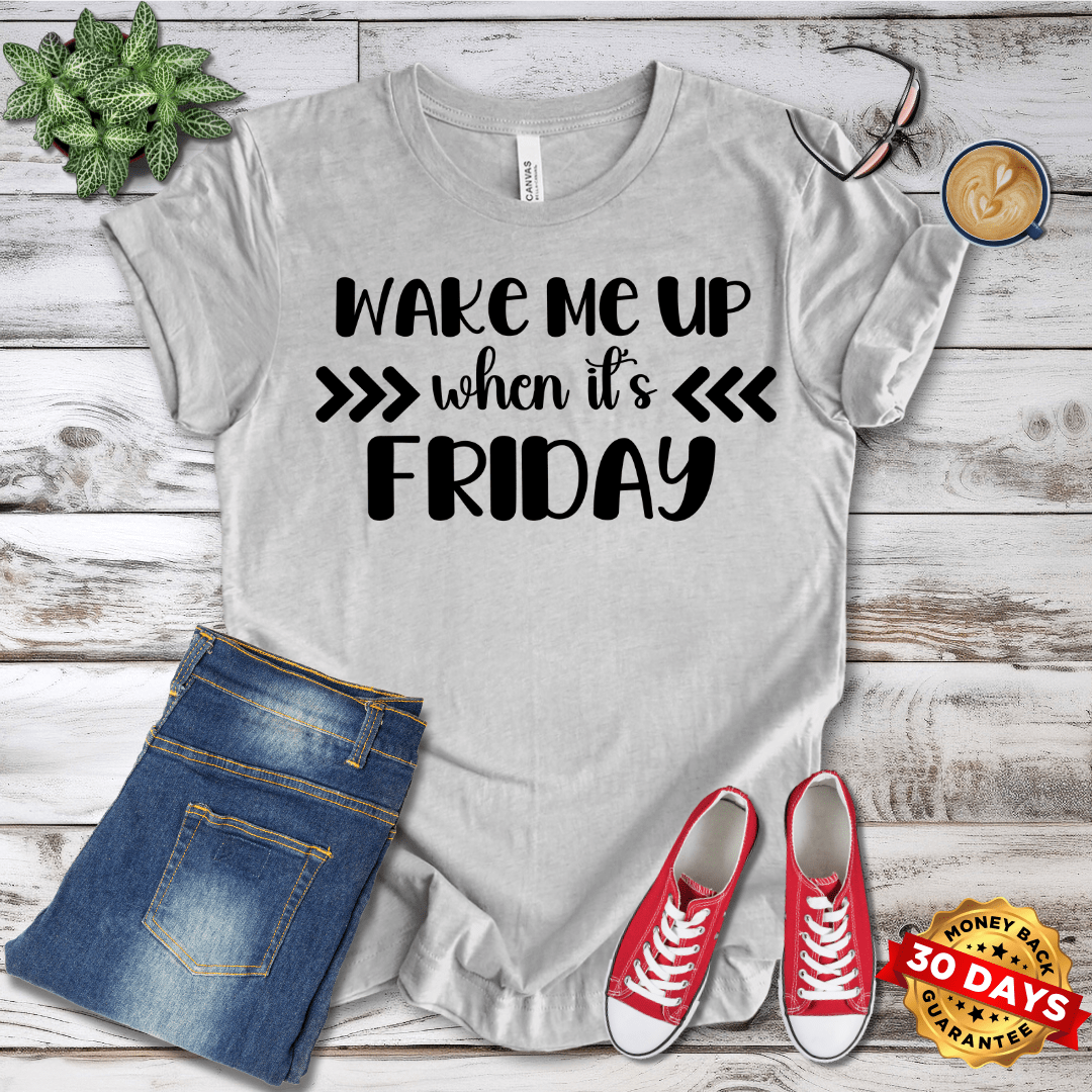 Wake Me Up When It's Friday T-Shirt