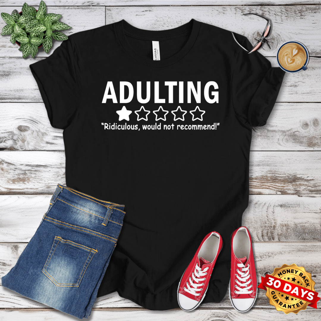 Adulting Would Not Recommend T-Shirt