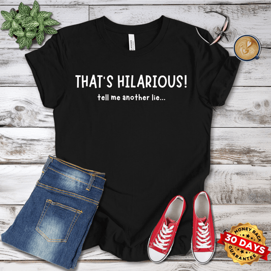 That's Hilarious! Tell Me Another Lie T-Shirt