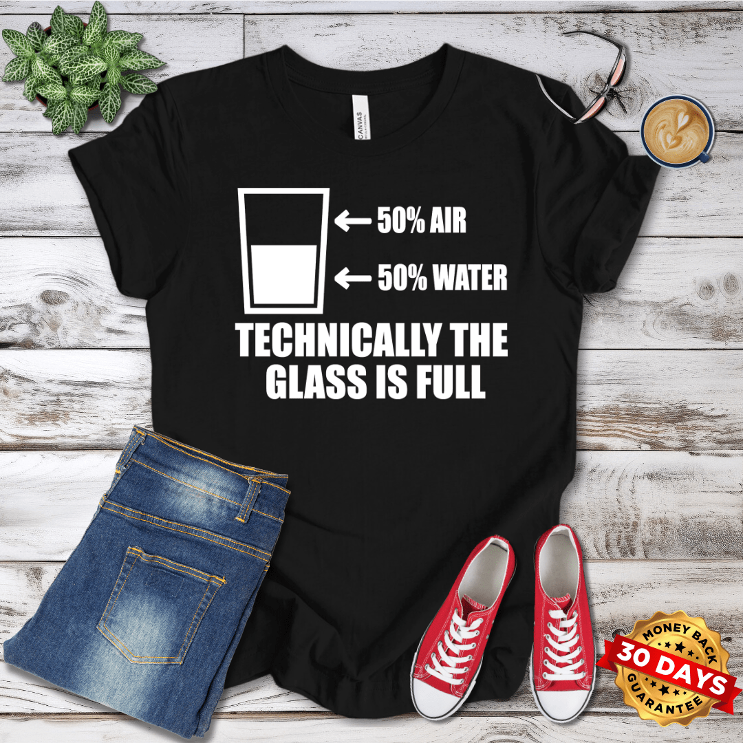 Technically the Glass Is Full T-Shirt