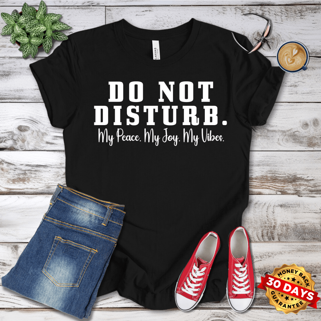 Do Not Disturb. My Peace My Joy My Vibes T-Shirt