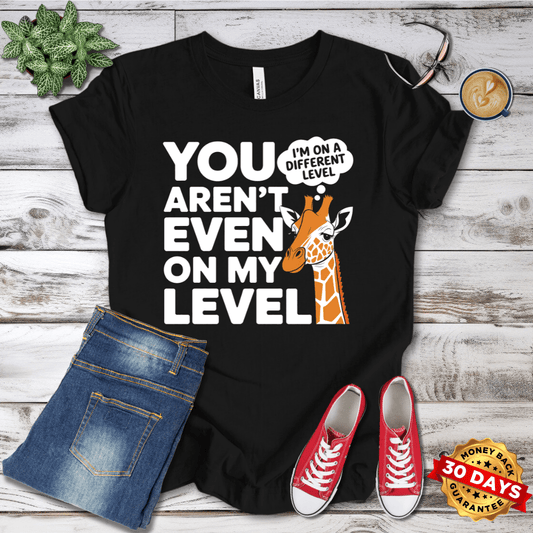 You Aren't Even On My Level T-Shirt