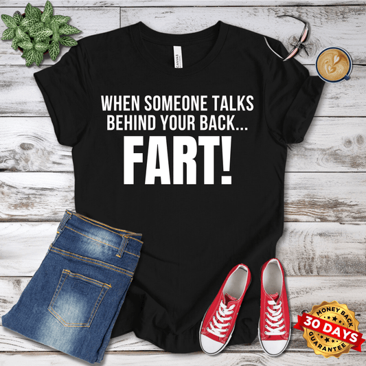 When Someone Talks Behind Your Back... FART!  T-Shirt