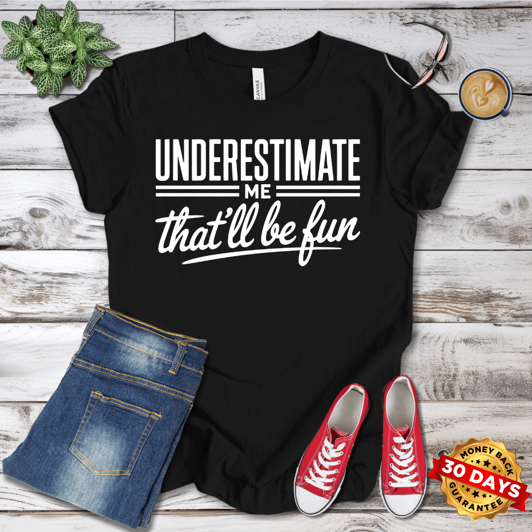 Underestimate Me That'll Be Fun T-Shirt