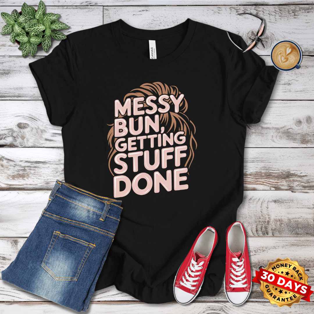 Messy Bun Getting Stuff Done T-Shirt