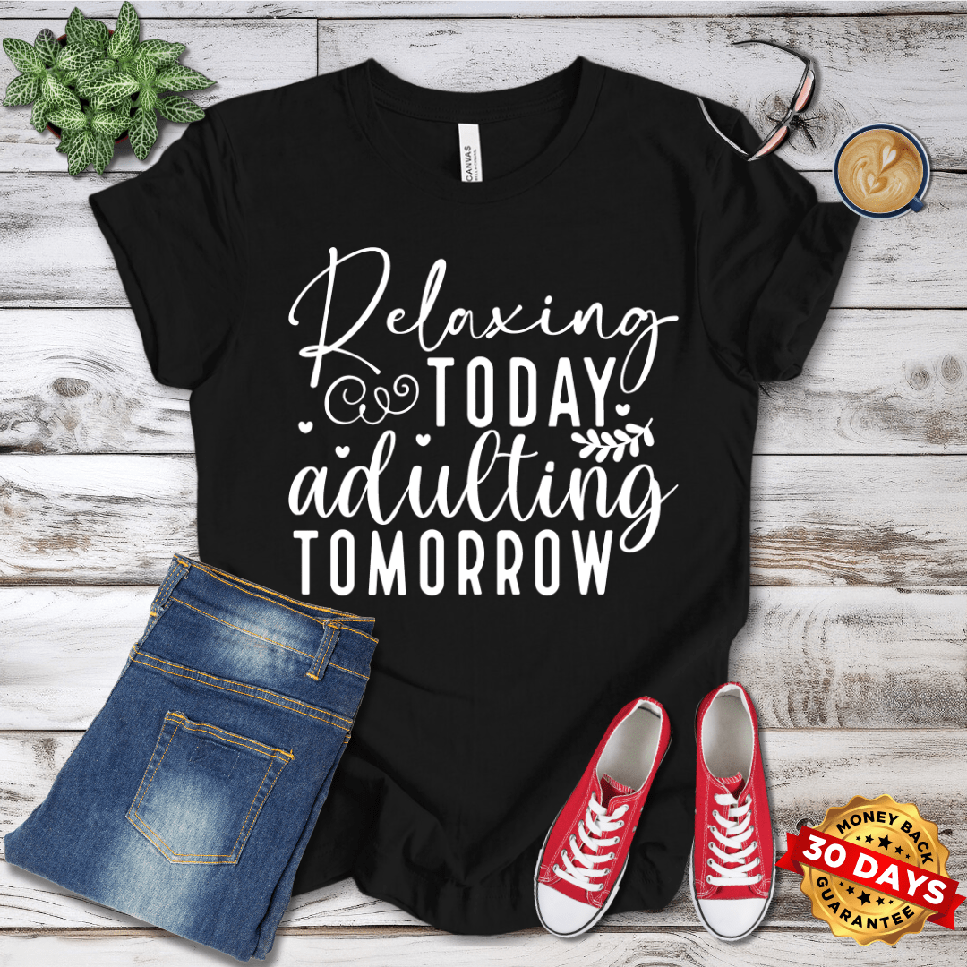 Relaxing Today Adulting Tomorrow T-Shirt