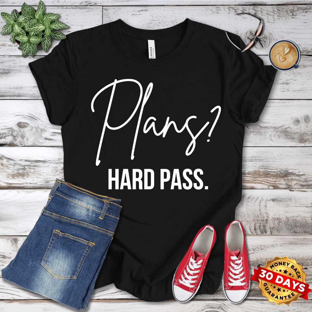 Plans? Hard Pass T-Shirt