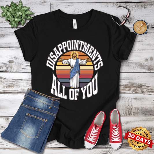 Disappointments All of You T-Shirt