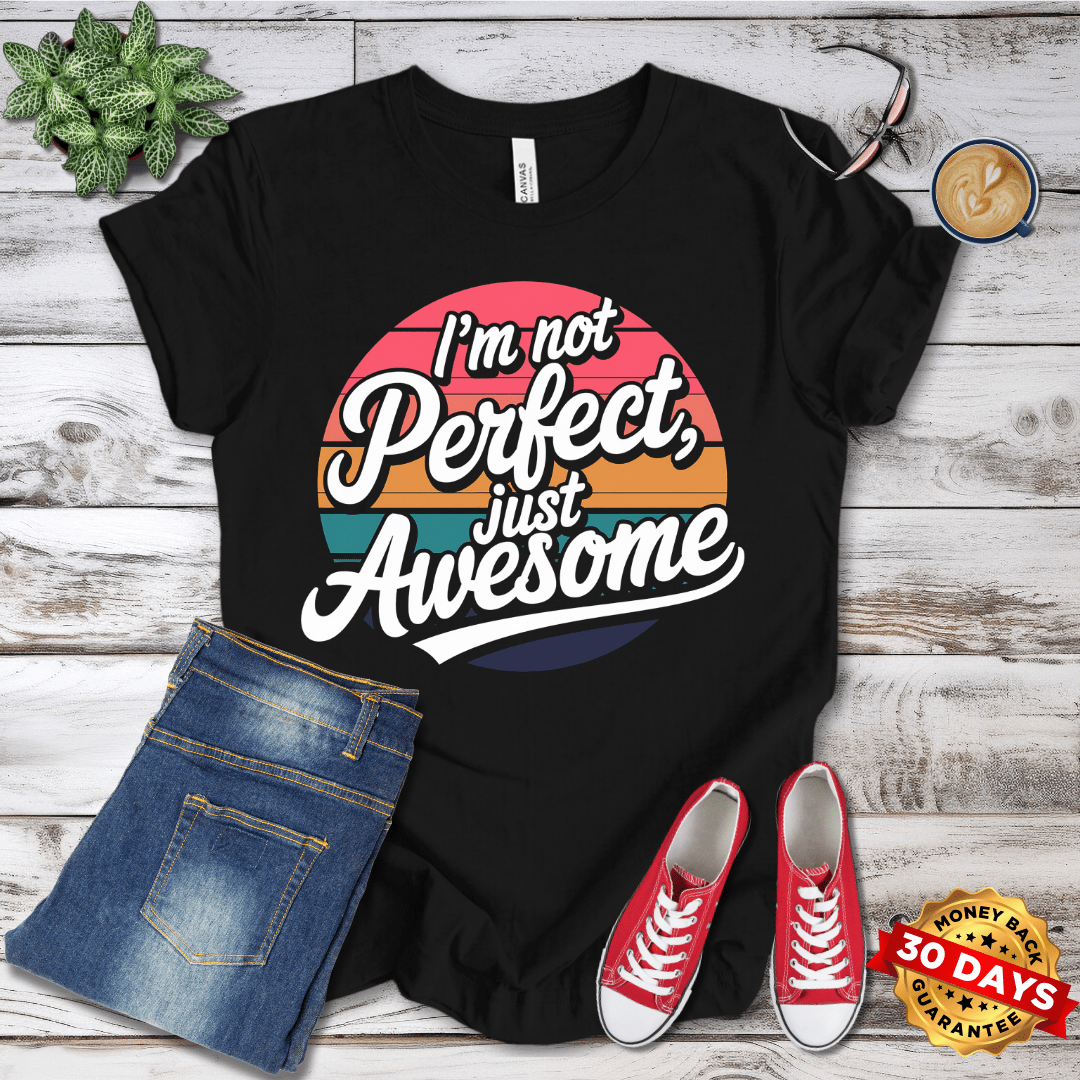 I'm Not Perfect Just Awesome T-Shirt