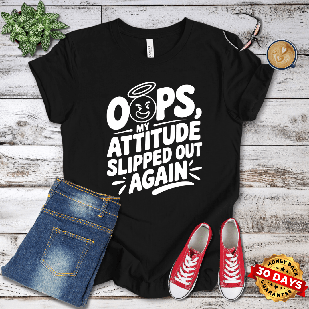 Oops my Attitude Slipped Out Again T-Shirt