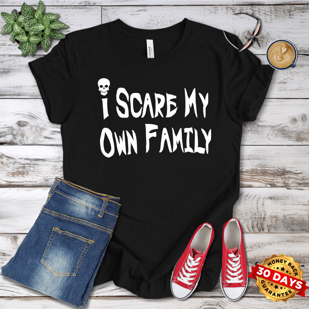 I Scare My Own Family T-Shirt