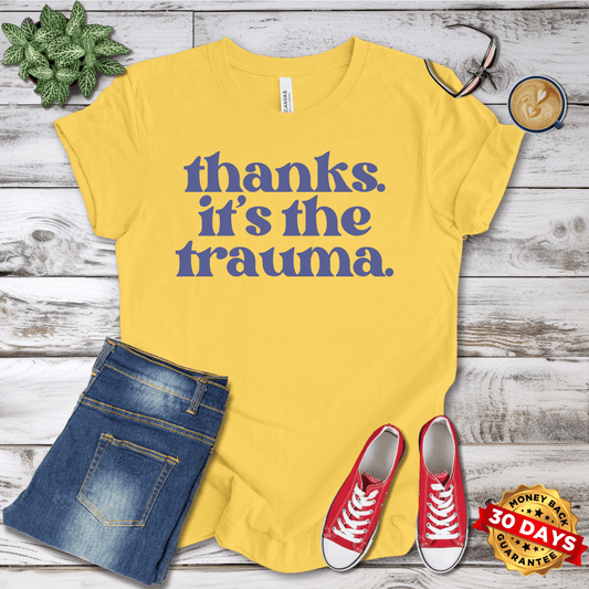 Thanks it's the Trauma  T-Shirt